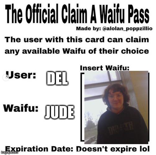 Official claim a waifu pass | DEL; JUDE | image tagged in official claim a waifu pass | made w/ Imgflip meme maker