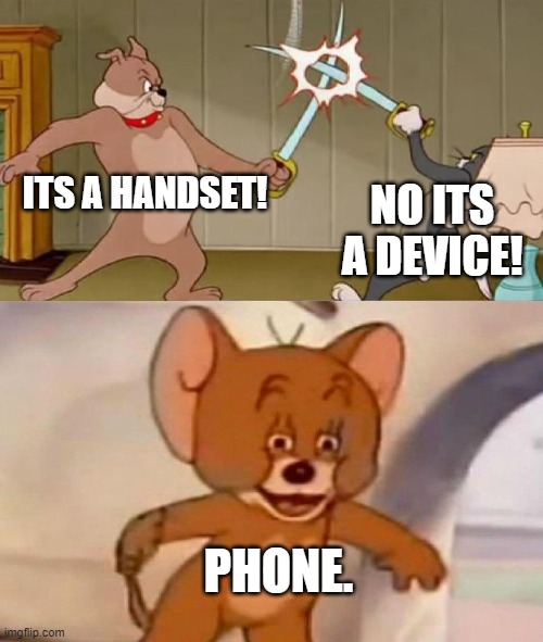 phone. | ITS A HANDSET! NO ITS A DEVICE! PHONE. | image tagged in tom and jerry swordfight,memes,funny | made w/ Imgflip meme maker