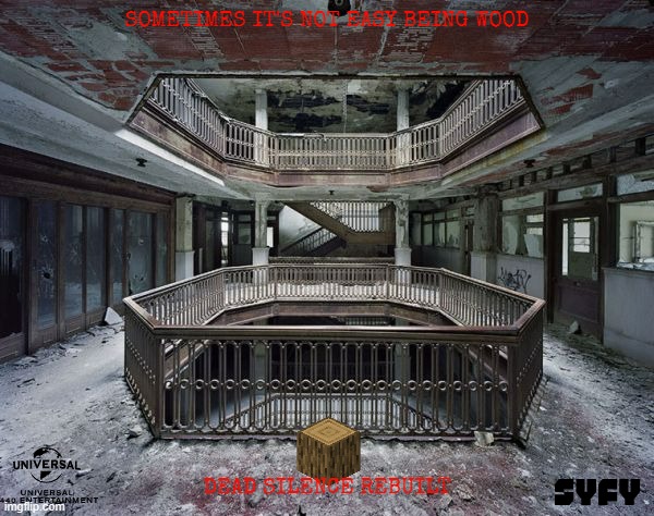 movies that will never see the light of day part 13 | SOMETIMES IT'S NOT EASY BEING WOOD; DEAD SILENCE REBUILT | image tagged in abandoned warehouse,universal studios,sequels,direct to dvd,fake,horror movie | made w/ Imgflip meme maker