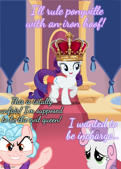 Crown of Equestria part2 | I'll rule ponyville with an iron hoof! This is totally unfair! I'm supposed to be the evil queen! I wanted to be incharge... | image tagged in throne room,crown,equestria,mlp | made w/ Imgflip meme maker