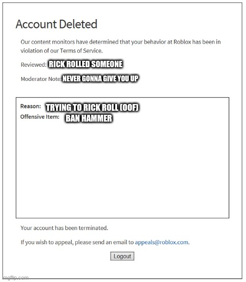 banned from ROBLOX | RICK ROLLED SOMEONE; NEVER GONNA GIVE YOU UP; TRYING TO RICK ROLL (OOF); BAN HAMMER | image tagged in banned from roblox,rick roll,banned,roblox rick roll | made w/ Imgflip meme maker