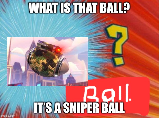 who is that pokemon | WHAT IS THAT BALL? IT’S A SNIPER BALL | image tagged in who is that pokemon | made w/ Imgflip meme maker