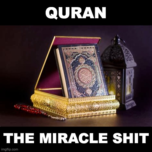 QURAN; THE MIRACLE SHIT | made w/ Imgflip meme maker