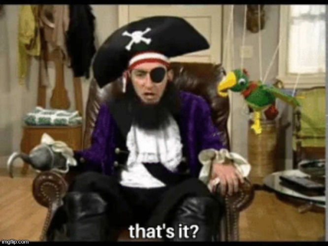 Spongebob Christmas Movie Pirate That's it? | image tagged in spongebob christmas movie pirate that's it | made w/ Imgflip meme maker