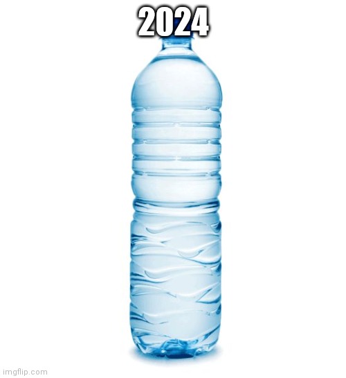 water bottle  | 2024 | image tagged in water bottle | made w/ Imgflip meme maker