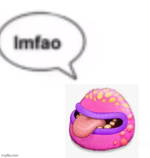 no context just maw saying "lmfao" | image tagged in lmfao | made w/ Imgflip meme maker