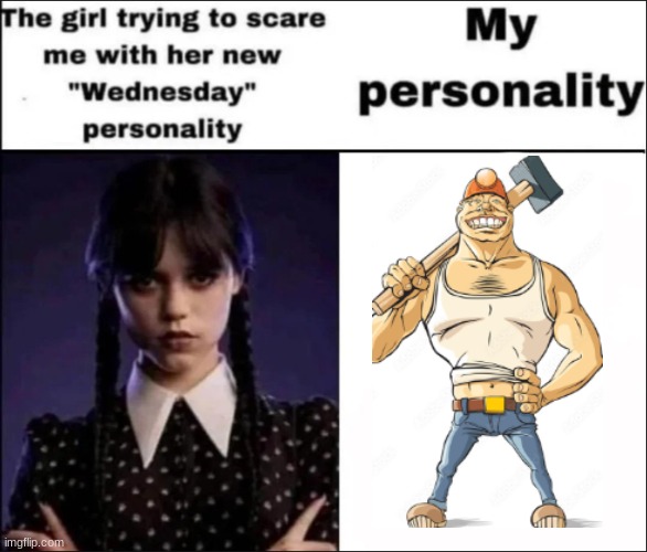 Mike the smasher | image tagged in the girl trying to scare me with her new wednesday personality | made w/ Imgflip meme maker
