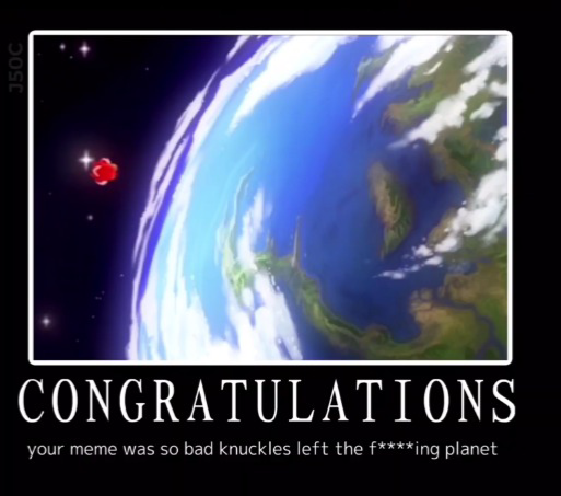 Congratulations your meme was so bad knuckles left the planet Blank Meme Template