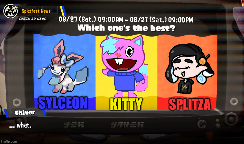 choose one as a friend, the others will be your enemy | SYLCEON; KITTY; SPLITZA | image tagged in deep cut splatfest teams | made w/ Imgflip meme maker