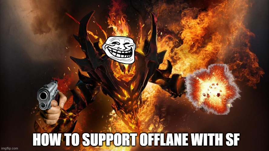 Dota2 sf | HOW TO SUPPORT OFFLANE WITH SF | image tagged in dota2 | made w/ Imgflip meme maker