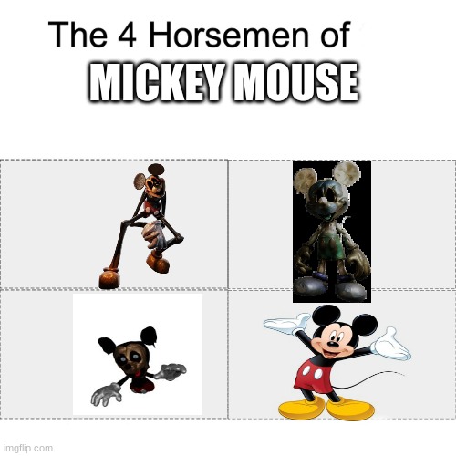 if any of you don't know, the long one is mickmick and the one with no legs is the face | MICKEY MOUSE | image tagged in the four horse men,fnaf,disney,memes | made w/ Imgflip meme maker
