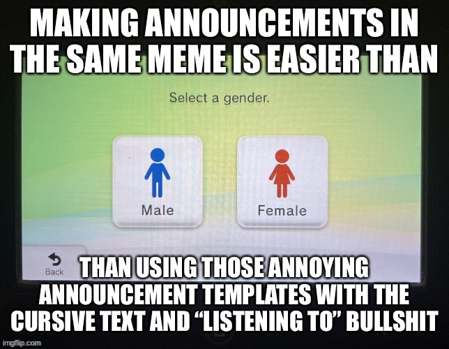 Change my mind | MAKING ANNOUNCEMENTS IN THE SAME MEME IS EASIER THAN; THAN USING THOSE ANNOYING ANNOUNCEMENT TEMPLATES WITH THE CURSIVE TEXT AND “LISTENING TO” BULLSHIT | image tagged in balls,cry about it | made w/ Imgflip meme maker