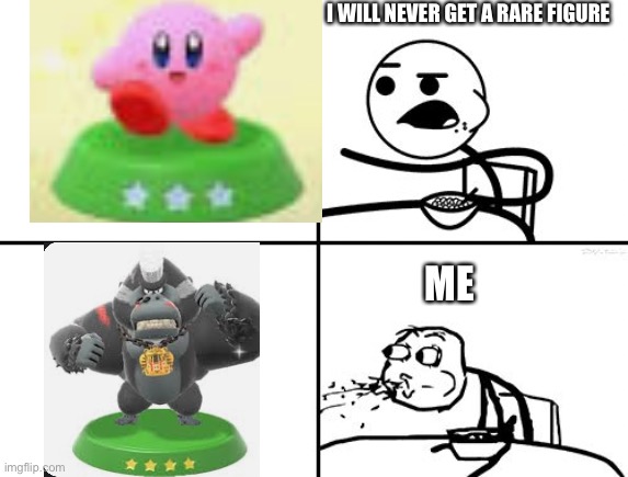 We need more Kirby memes for this stream! | I WILL NEVER GET A RARE FIGURE; ME | image tagged in he will never,kirby,cute | made w/ Imgflip meme maker