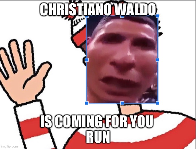 Christiano Waldo | CHRISTIANO WALDO; IS COMING FOR YOU 
RUN | image tagged in christiano waldo | made w/ Imgflip meme maker