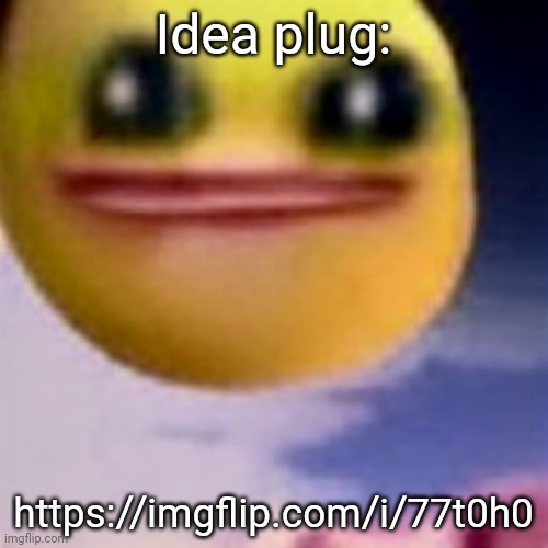 https://imgflip.com/i/77t0h0 | Idea plug:; https://imgflip.com/i/77t0h0 | image tagged in fortnite balls,ideas | made w/ Imgflip meme maker