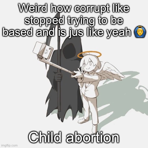 Avogado6 | Weird how corrupt like stopped trying to be based and is jus like yeah 🙆‍♂️; Child abortion | image tagged in avogado6 | made w/ Imgflip meme maker
