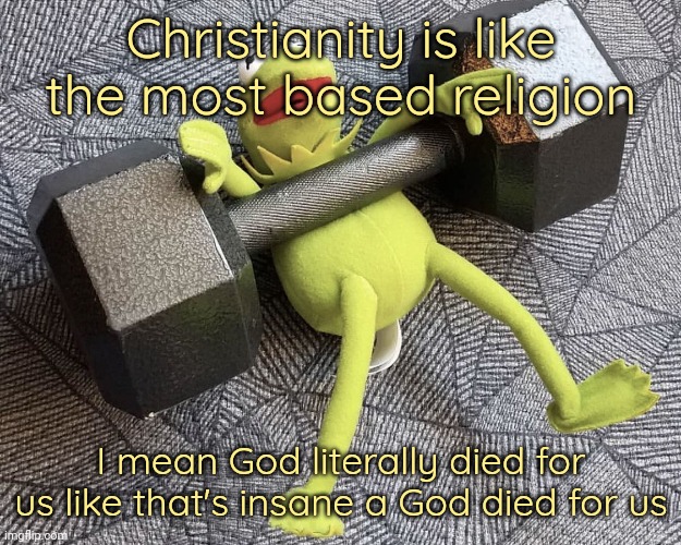 Not trying to convert anyone, if you have another religion you don't have to switch | Christianity is like the most based religion; I mean God literally died for us like that's insane a God died for us | image tagged in the_one_who_knocks27 temp 5 | made w/ Imgflip meme maker