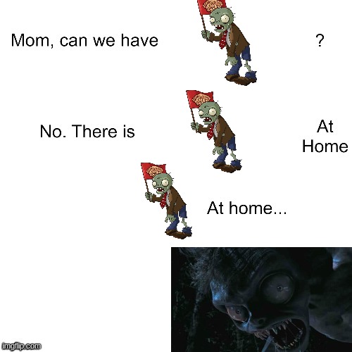 Bruh what actually went through my head | image tagged in mom can we have,wednesday,pvz | made w/ Imgflip meme maker