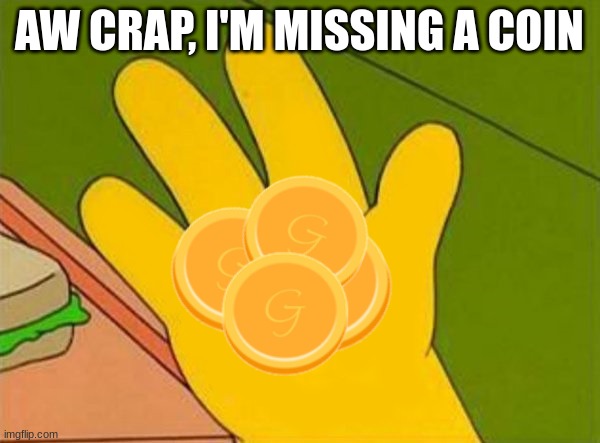 lenny white carl black homer simpsons' hand | AW CRAP, I'M MISSING A COIN | image tagged in lenny white carl black homer simpsons' hand | made w/ Imgflip meme maker