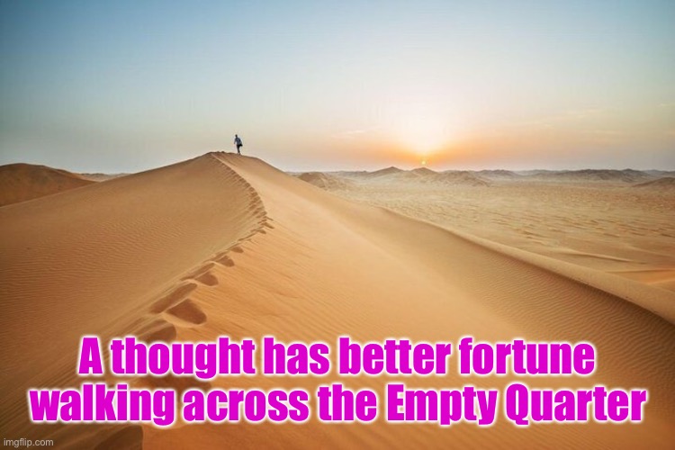 A thought has better fortune walking across the Empty Quarter | made w/ Imgflip meme maker