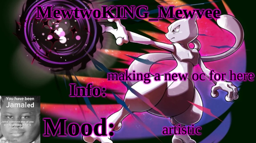 MewtwoKING_Mewvee temp 4.0 | making a new oc for here; artistic | image tagged in mewtwoking_mewvee temp 4 0 | made w/ Imgflip meme maker