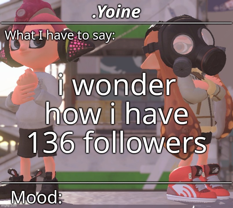 - | i wonder how i have 136 followers | made w/ Imgflip meme maker