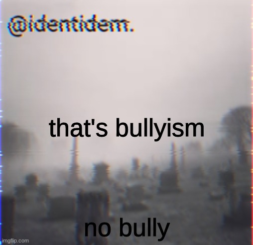 lkn | that's bullyism; no bully | made w/ Imgflip meme maker