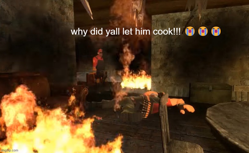 he aint cooking shit no more | why did yall let him cook!!! 😭😭😭 | image tagged in memes | made w/ Imgflip meme maker
