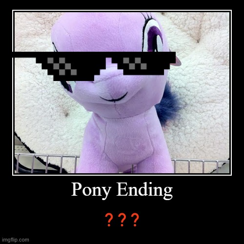 Pony Ending | image tagged in funny,demotivationals | made w/ Imgflip demotivational maker