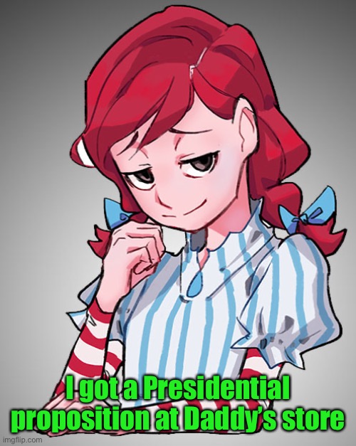 Smug Wendy | I got a Presidential proposition at Daddy’s store | image tagged in smug wendy | made w/ Imgflip meme maker