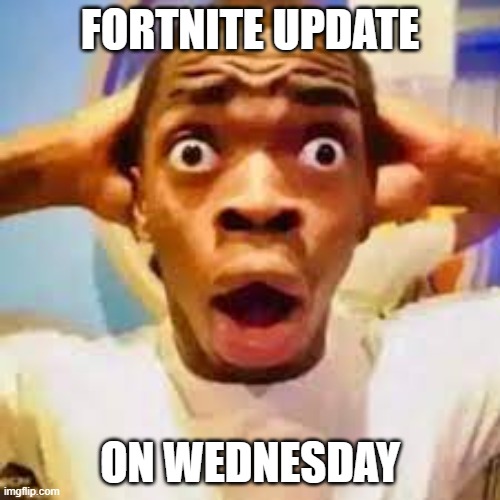 FR ONG?!?!? | FORTNITE UPDATE; ON WEDNESDAY | image tagged in fr ong | made w/ Imgflip meme maker