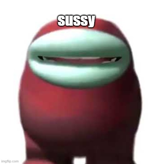 Amogus Sussy | sussy | image tagged in amogus sussy | made w/ Imgflip meme maker