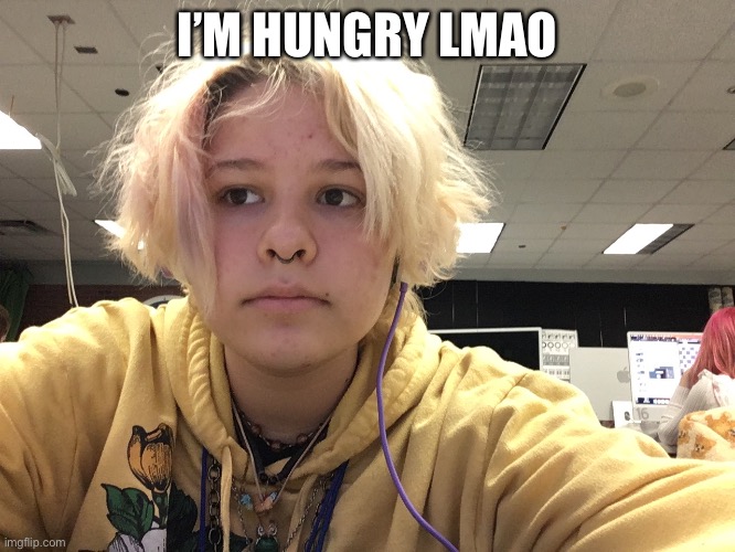 I’M HUNGRY LMAO | made w/ Imgflip meme maker