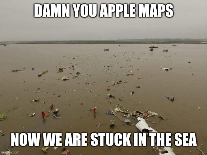 Apple Maps | DAMN YOU APPLE MAPS; NOW WE ARE STUCK IN THE SEA | image tagged in plane crash,airplane,plane,airplanes,apple inc,planes | made w/ Imgflip meme maker