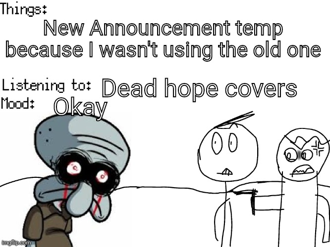 What're your thoughts on it? | New Announcement temp because I wasn't using the old one; Dead hope covers; Okay | image tagged in josiah's announcements v2 | made w/ Imgflip meme maker