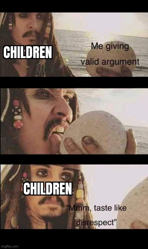 Taste like disrespect | image tagged in children when you give them a valid argument,black privilege meme | made w/ Imgflip meme maker