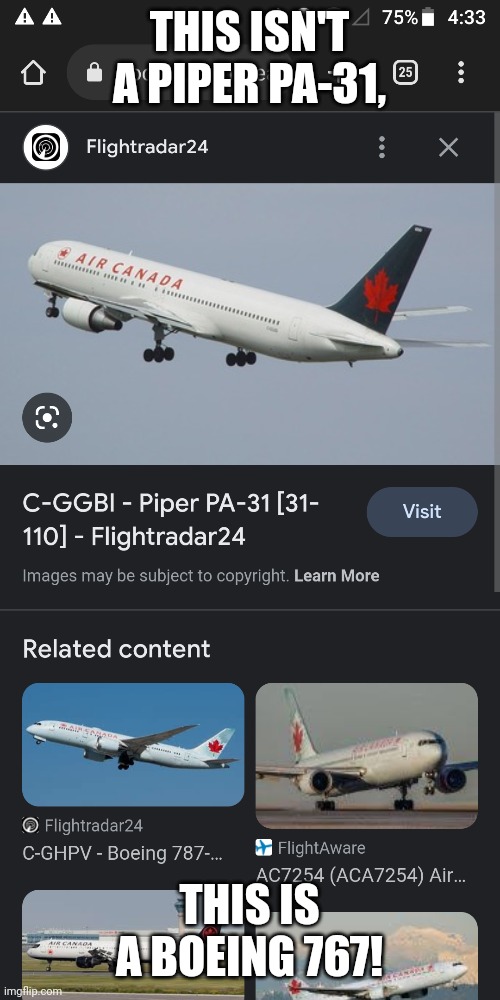 Are you okay, Flightradar24? | THIS ISN'T A PIPER PA-31, THIS IS A BOEING 767! | image tagged in plane,airplane,airplanes,planes | made w/ Imgflip meme maker