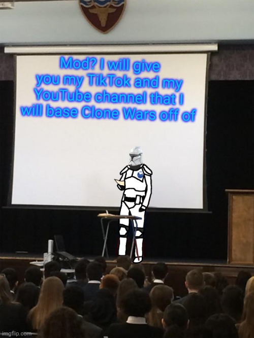 Clone trooper gives speech | Mod? I will give you my TikTok and my YouTube channel that I will base Clone Wars off of | image tagged in clone trooper gives speech | made w/ Imgflip meme maker