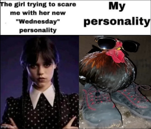 Chicken drip | image tagged in the girl trying to scare me with her new wednesday personality,drip chicken,chicken drip,memes,chicken,drip | made w/ Imgflip meme maker