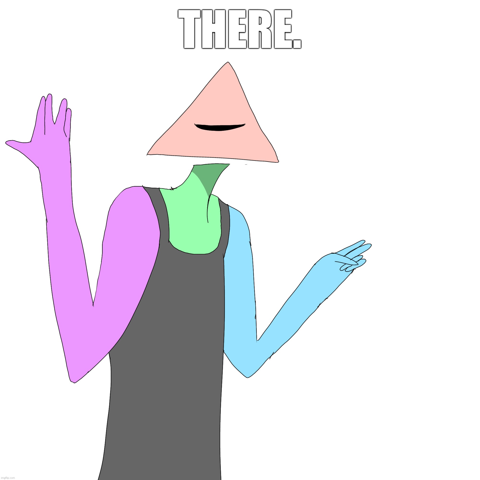 THERE. | made w/ Imgflip meme maker