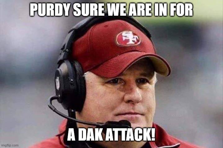 49ers wishing they didn't play Cowboys | PURDY SURE WE ARE IN FOR; A DAK ATTACK! | image tagged in brock purdy,dak prescott,san francisco 49ers,dallas cowboys | made w/ Imgflip meme maker