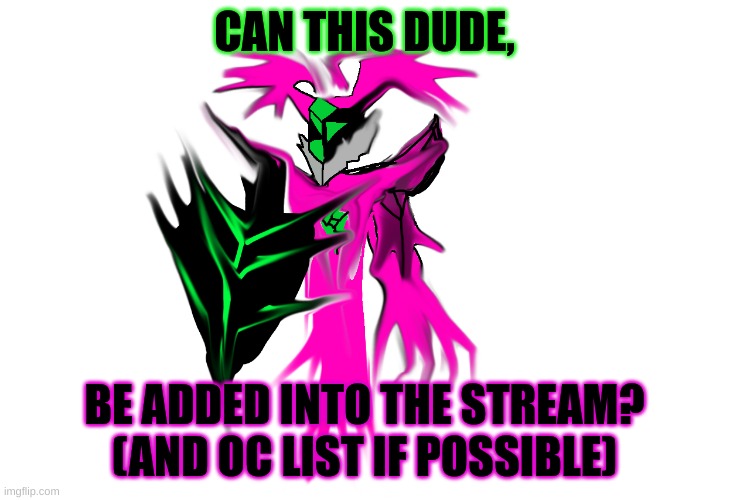 Cybrohack temp | CAN THIS DUDE, BE ADDED INTO THE STREAM? (AND OC LIST IF POSSIBLE) | image tagged in cybrohack temp | made w/ Imgflip meme maker