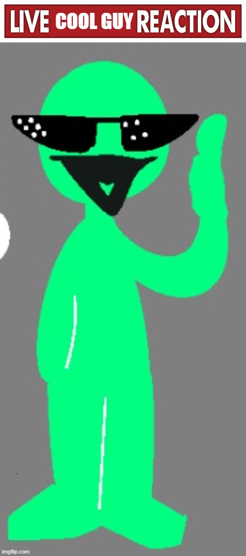 COOL GUY | image tagged in live x reaction | made w/ Imgflip meme maker