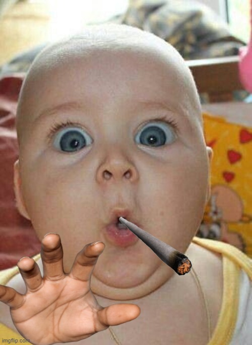 baby smoking a joint | image tagged in oh no,joint | made w/ Imgflip meme maker