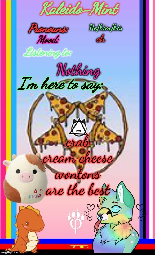 Kaleido-Mint | He/him/his; eh; Nothing; crab cream cheese wontons are the best | image tagged in kaleido-mint | made w/ Imgflip meme maker