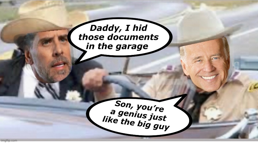 Geniuses | Daddy, I hid those documents in the garage; Son, you’re a genius just like the big guy | image tagged in politics lol,memes | made w/ Imgflip meme maker