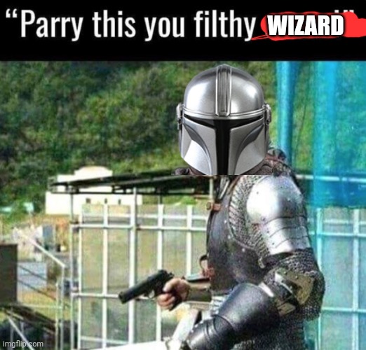 Parry this you filthy casual | WIZARD | image tagged in parry this you filthy casual | made w/ Imgflip meme maker