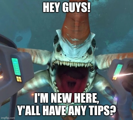 Hi! I'm the REAPER LEVIATHAN! | HEY GUYS! I'M NEW HERE, Y'ALL HAVE ANY TIPS? | image tagged in can t even swim in ohio | made w/ Imgflip meme maker
