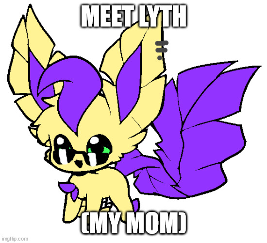 MEET LYTH; (MY MOM) | made w/ Imgflip meme maker