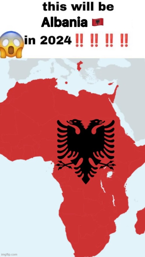 Albanian colonial empire confirmed?? | made w/ Imgflip meme maker